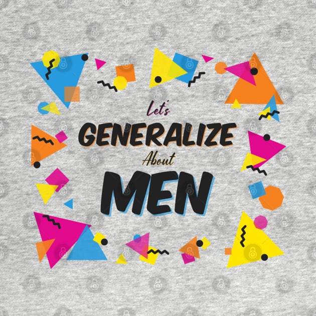Let's Generalize About Men (CXG Inspired) [tshirt] by Ukulily